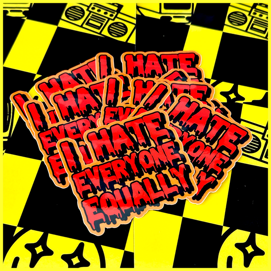 I HATE EVERYONE EQUALLY • STICKER