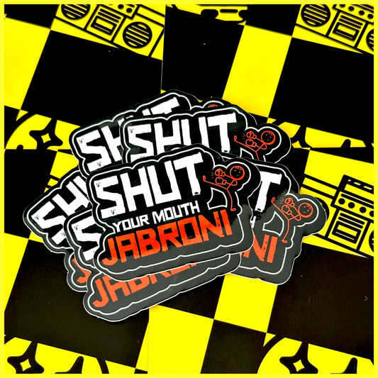 SHUT YOUR MOUTH JABRONI • STICKER